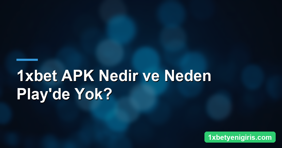 1xbet APK: Android Uygulama Kurulumu 3 1xbet APK Nedir ve Neden Play'de Yok? — 1xbetyenigiris.com