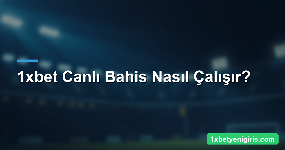 1xbet Canlı Bahis: Maç İçi Bahis ve Cash Out 3 1xbet Canlı Bahis Nasıl Çalışır? — 1xbetyenigiris.com