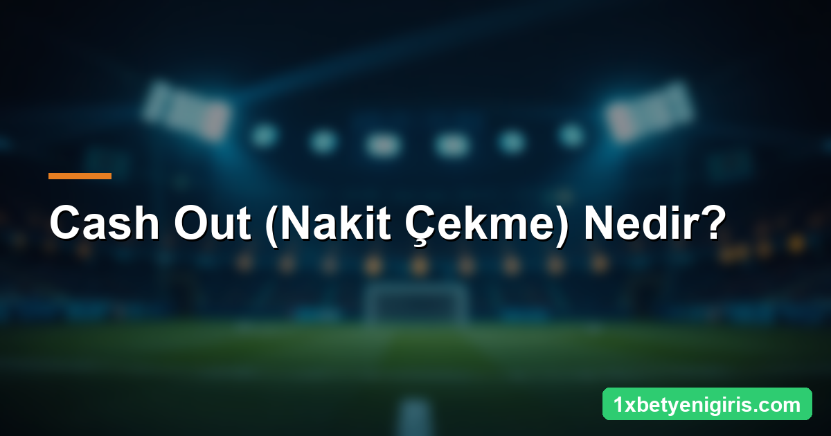1xbet Canlı Bahis: Maç İçi Bahis ve Cash Out 4 Cash Out (Nakit Çekme) Nedir? — 1xbetyenigiris.com