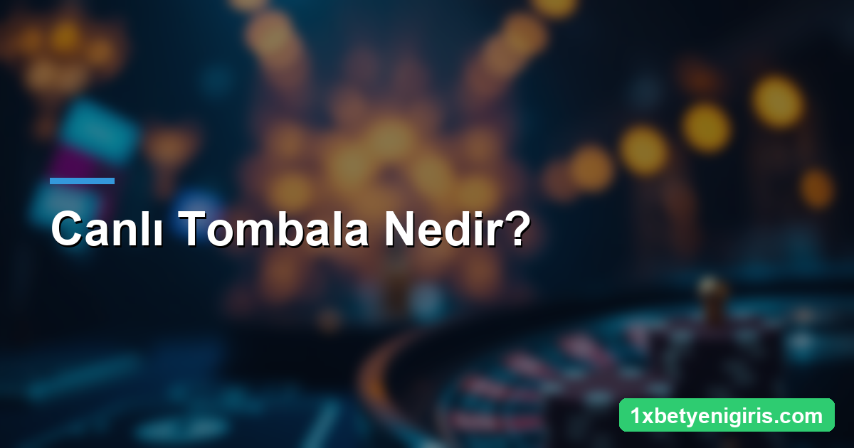 1xbet Canlı Tombala: Kurallar, Kartlar ve Oynanış 3 Canlı Tombala Nedir?