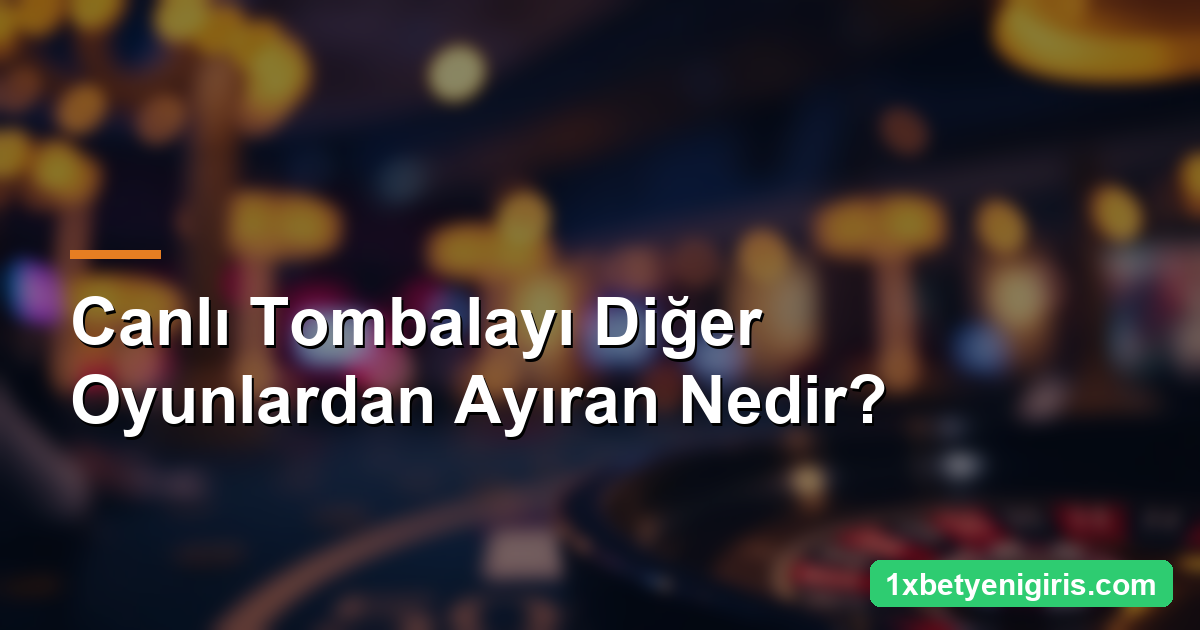 1xbet Canlı Tombala: Kurallar, Kartlar ve Oynanış 4 Canlı Tombalayı Diğer Oyunlardan Ayıran Nedir?