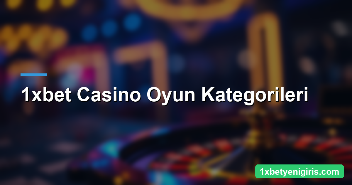 1xbet Casino Oyunları Rehberi: Slot, Masa ve RTP 3 1xbet Casino Oyun Kategorileri