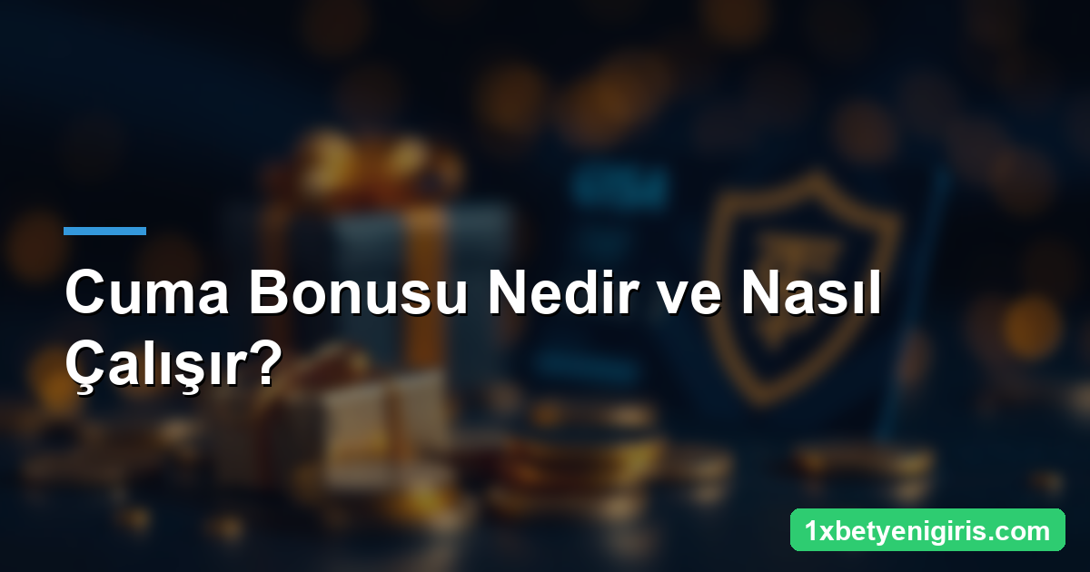 1xbet Cuma Bonusu: Şartlar ve Alma Yöntemi 3 Cuma Bonusu Nedir ve Nasıl Çalışır?
