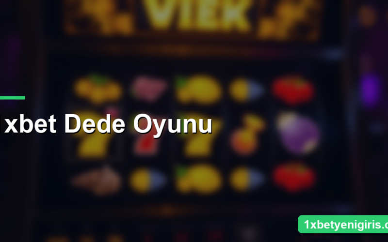 1xbet Dede Oyunu: Nasıl Oynanır ve İpuçları