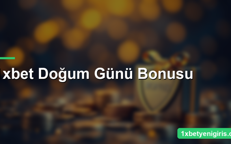 1xbet Doğum Günü Bonusu: Şartlar ve Alma Yöntemi