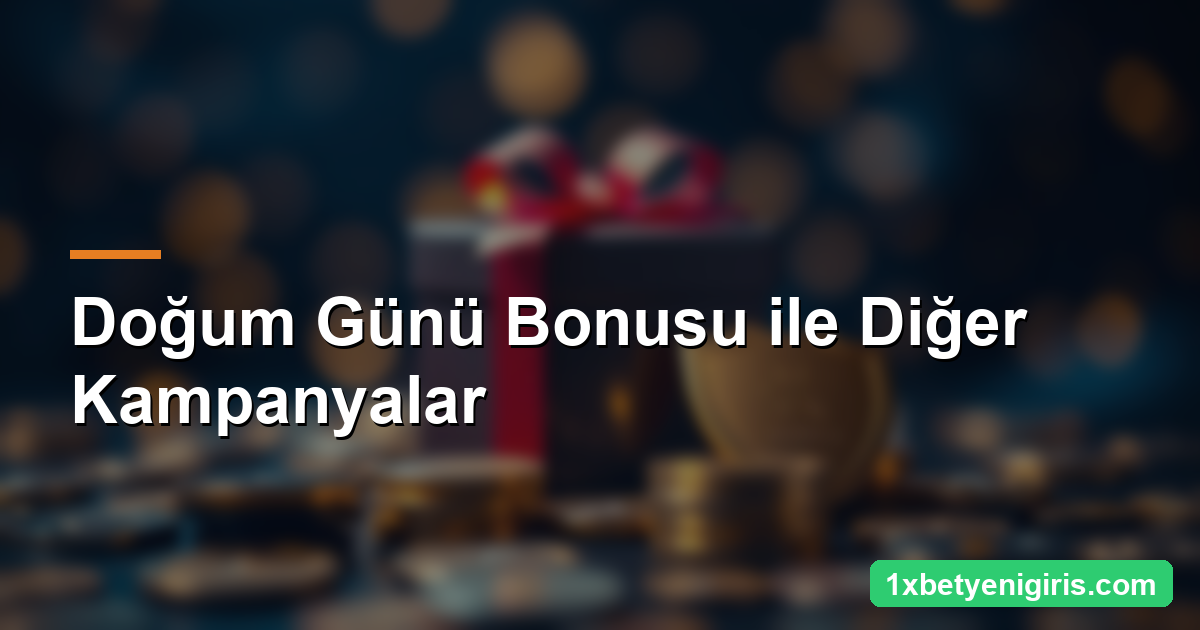 1xbet Doğum Günü Bonusu: Şartlar ve Alma Yöntemi 4 Doğum Günü Bonusu ile Diğer Kampanyalar