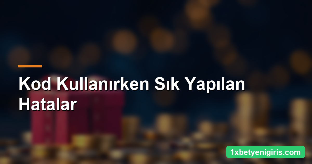 1xbet Promosyon Kodu: Nasıl ve Nereye Girilir? 4 Kod Kullanırken Sık Yapılan Hatalar