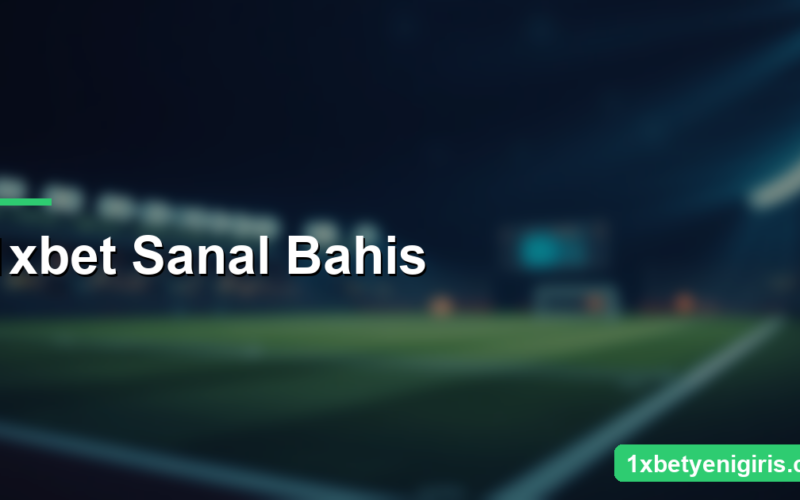 1xbet Sanal Bahis: Nasıl Çalışır ve Nasıl Oynanır?