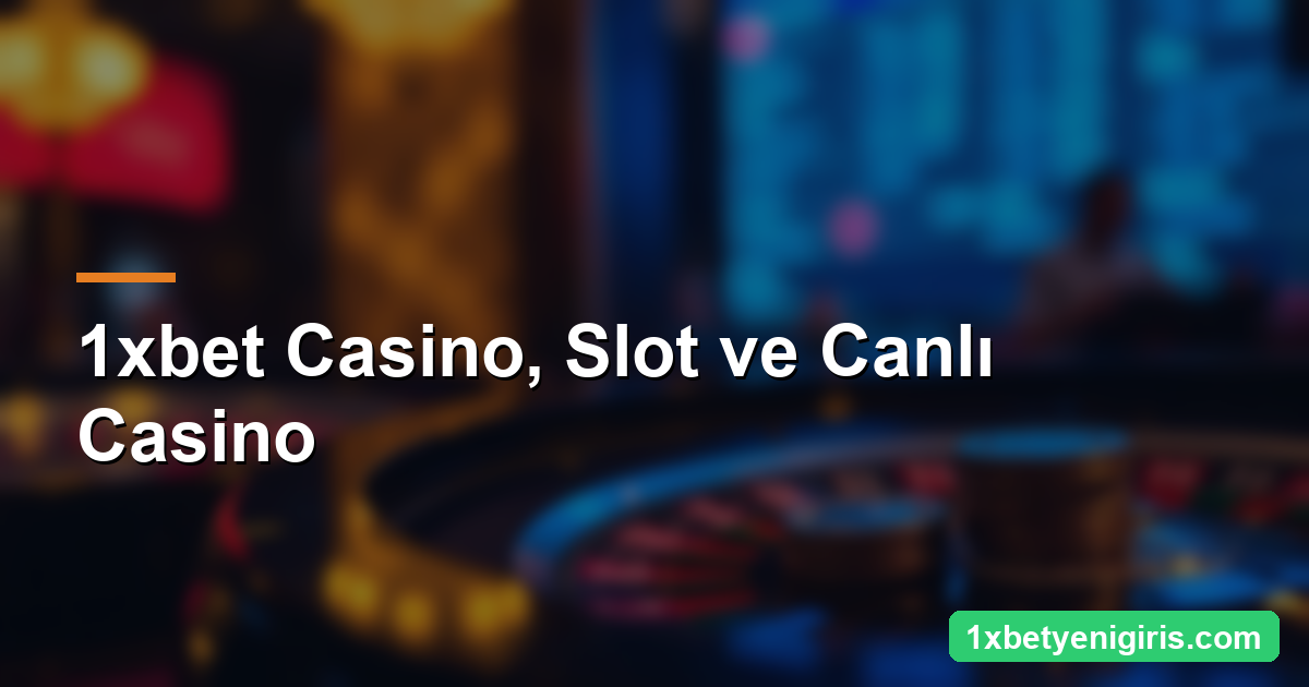 1xbet Giriş: Güncel Yeni Giriş Adresi 4 1xbet Casino, Slot ve Canlı Casino — 1xbetyenigiris.com